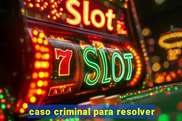 caso criminal para resolver